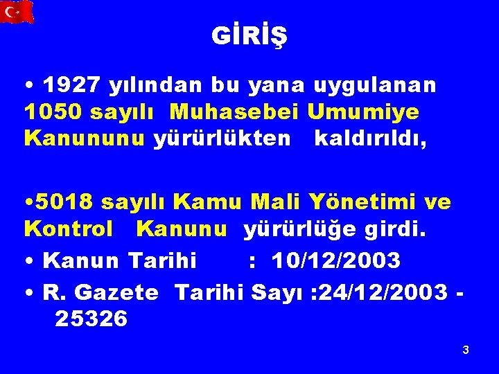 GİRİŞ • 1927 yılından bu yana uygulanan 1050 sayılı Muhasebei Umumiye Kanununu yürürlükten kaldırıldı,