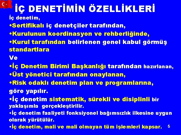 İÇ DENETİMİN ÖZELLİKLERİ İç denetim, • Sertifikalı iç denetçiler tarafından, • Kurulunun koordinasyon ve