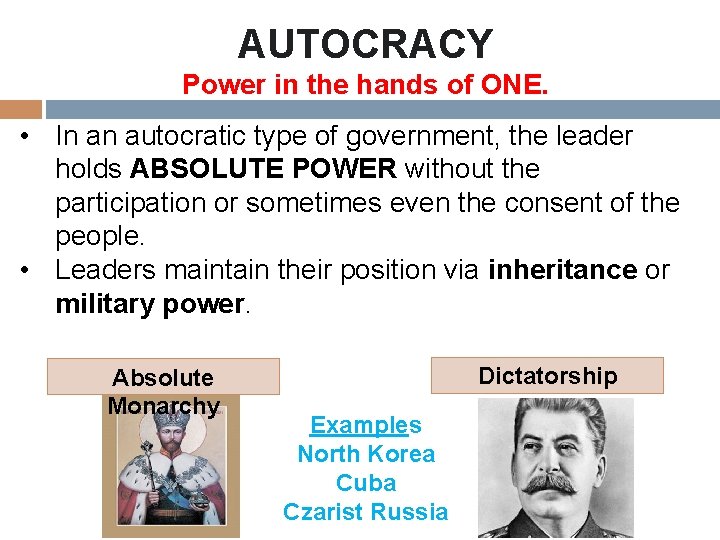 AUTOCRACY Power in the hands of ONE. • In an autocratic type of government,