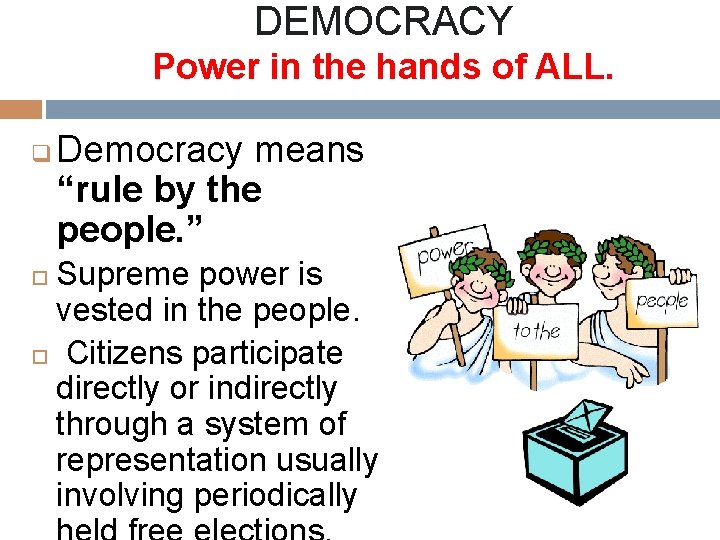 DEMOCRACY Power in the hands of ALL. q Democracy means “rule by the people.