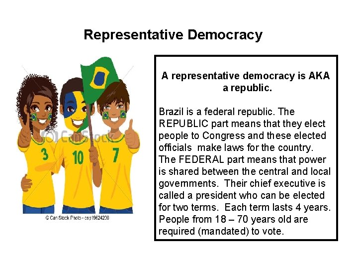 Representative Democracy A representative democracy is AKA a republic. Brazil is a federal republic.