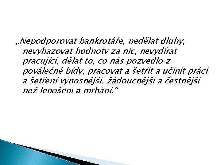 „Nepodporovat bankrotáře, nedělat dluhy, nevyhazovat hodnoty za nic, nevydírat pracující, dělat to, co nás