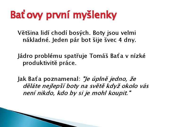 Baťovy první myšlenky Většina lidí chodí bosých. Boty jsou velmi nákladné. Jeden pár bot