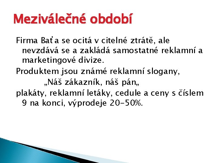 Meziválečné období Firma Baťa se ocitá v citelné ztrátě, ale nevzdává se a zakládá