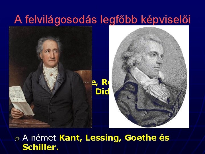 A felvilágosodás legfőbb képviselői ☼ ☼ ☼ Az angol Locke A francia Voltaire, Rousseau,