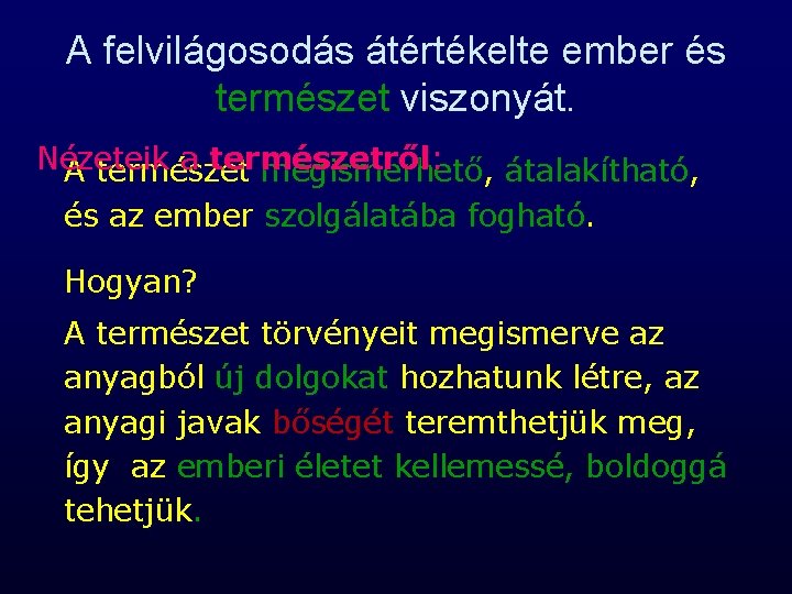 A felvilágosodás átértékelte ember és természet viszonyát. Nézeteik a természetről : , átalakítható, A