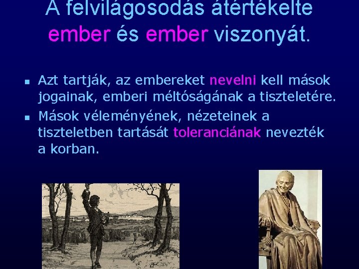 A felvilágosodás átértékelte ember és ember viszonyát. n n Azt tartják, az embereket nevelni