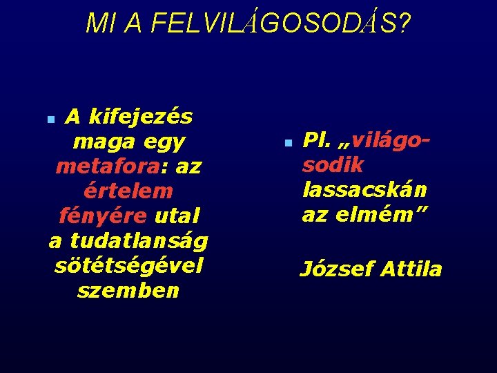 MI A FELVILÁGOSODÁS? A kifejezés maga egy metafora: az értelem fényére utal a tudatlanság