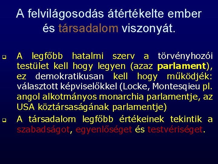 A felvilágosodás átértékelte ember és társadalom viszonyát. q q A legfőbb hatalmi szerv a