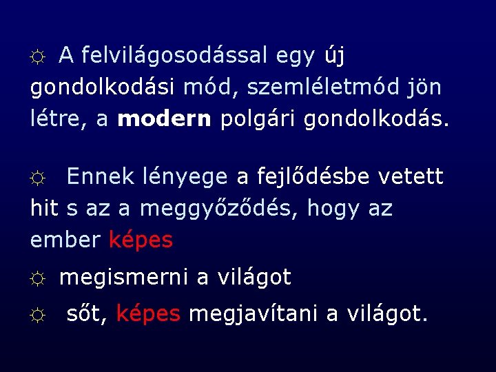 A felvilágosodással egy új gondolkodási mód, szemléletmód jön létre, a modern polgári gondolkodás. ☼