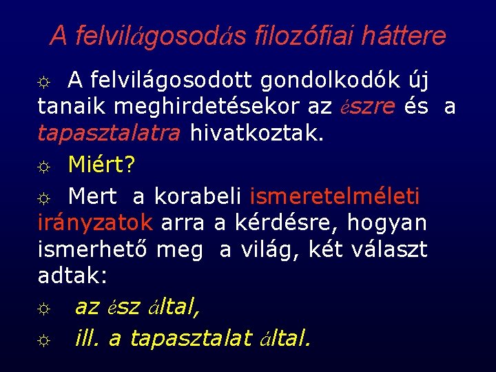 A felvilágosodás filozófiai háttere A felvilágosodott gondolkodók új tanaik meghirdetésekor az észre és a