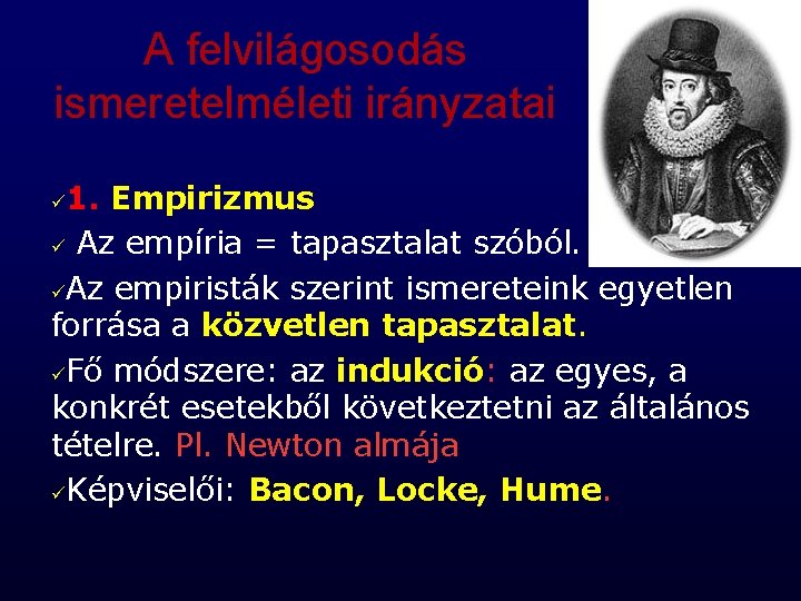 A felvilágosodás ismeretelméleti irányzatai 1. Empirizmus ü Az empíria = tapasztalat szóból. üAz empiristák