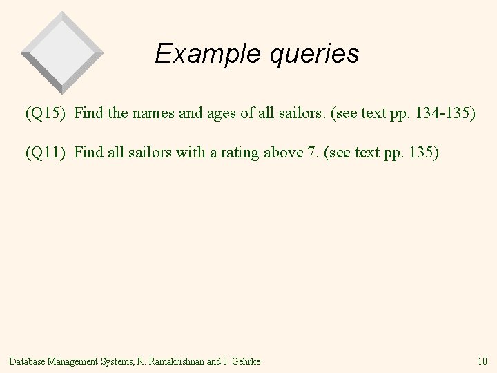 Example queries (Q 15) Find the names and ages of all sailors. (see text