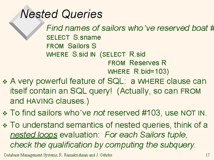 Nested Queries Find names of sailors who’ve reserved boat # SELECT S. sname FROM