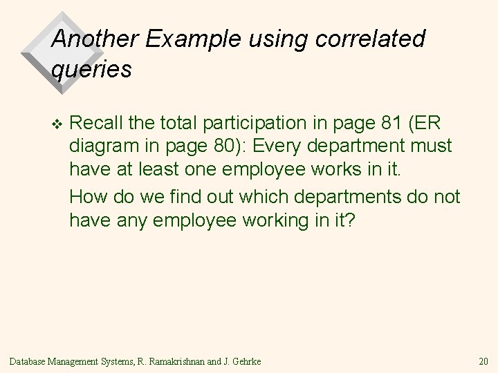 Another Example using correlated queries v Recall the total participation in page 81 (ER