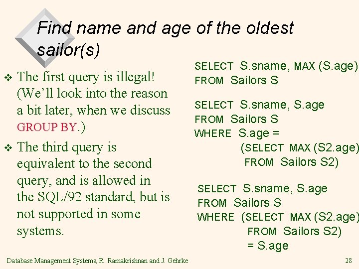 Find name and age of the oldest sailor(s) The first query is illegal! (We’ll