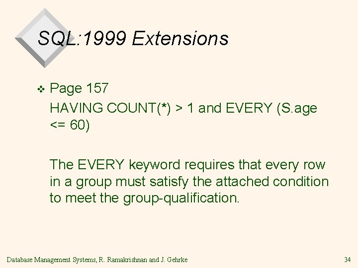 SQL: 1999 Extensions v Page 157 HAVING COUNT(*) > 1 and EVERY (S. age