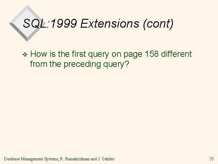 SQL: 1999 Extensions (cont) v How is the first query on page 158 different