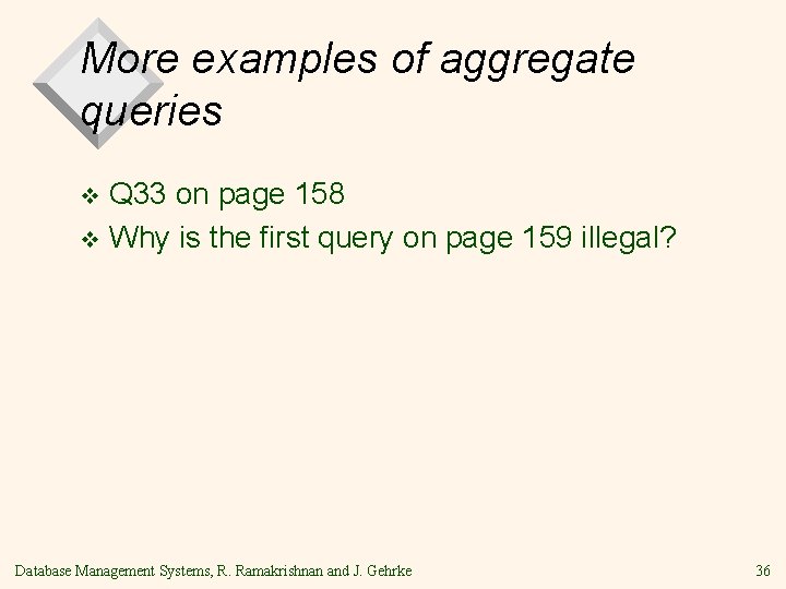 More examples of aggregate queries Q 33 on page 158 v Why is the