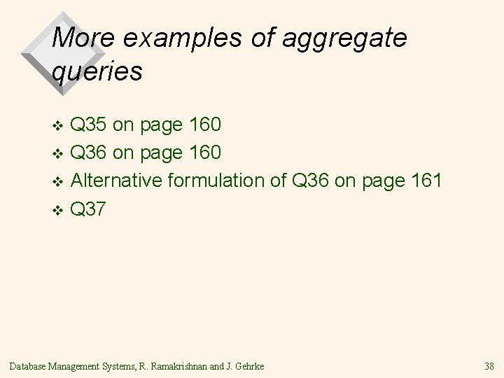 More examples of aggregate queries Q 35 on page 160 v Q 36 on