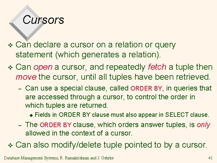 Cursors Can declare a cursor on a relation or query statement (which generates a