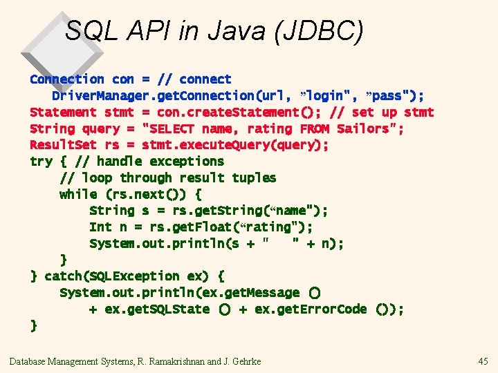 SQL API in Java (JDBC) Connection con = // connect Driver. Manager. get. Connection(url,