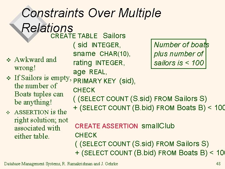 Constraints Over Multiple Relations CREATE TABLE Sailors v v v ( sid INTEGER, Number