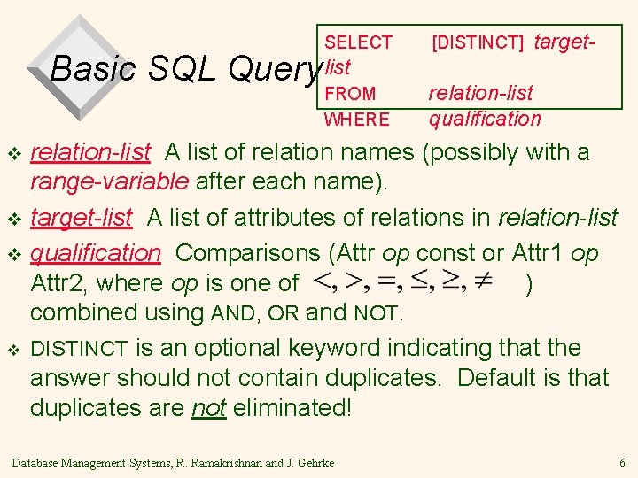 target- SELECT [DISTINCT] FROM WHERE relation-list qualification Basic SQL Query list relation-list A list