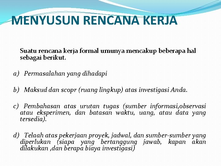 MENYUSUN RENCANA KERJA Suatu rencana kerja formal umunya mencakup beberapa hal sebagai berikut. a) MENYUSUN RENCANA KERJA Suatu rencana kerja formal umunya mencakup beberapa hal sebagai berikut. a)