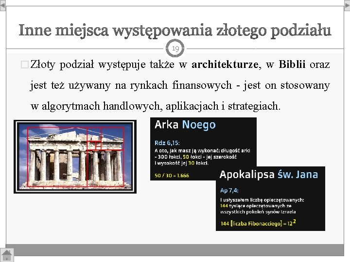 19 � Złoty podział występuje także w architekturze, w Biblii oraz jest też używany