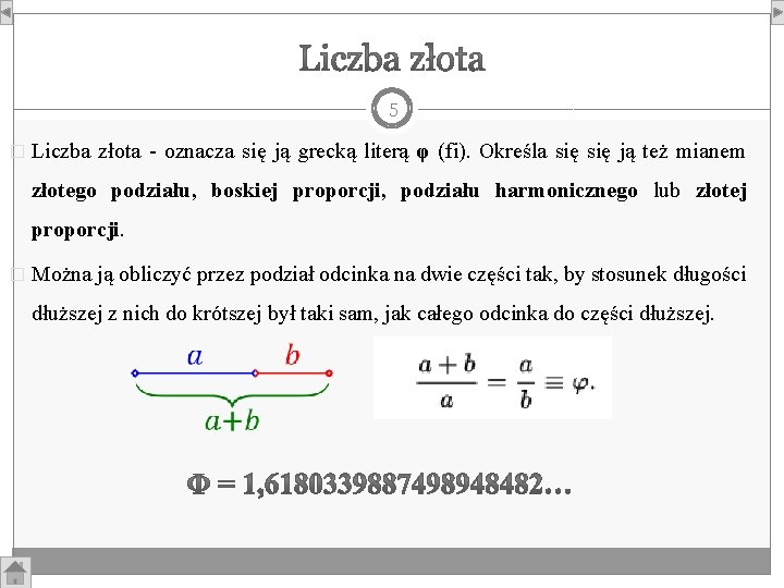 5 � Liczba złota - oznacza się ją grecką literą φ (fi). Określa się