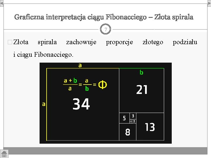 7 � Złota spirala zachowuje i ciągu Fibonacciego. proporcje złotego podziału 