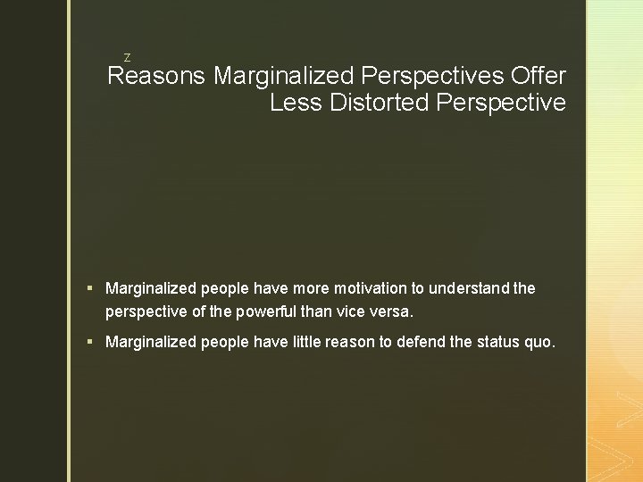 z Reasons Marginalized Perspectives Offer Less Distorted Perspective § Marginalized people have more motivation