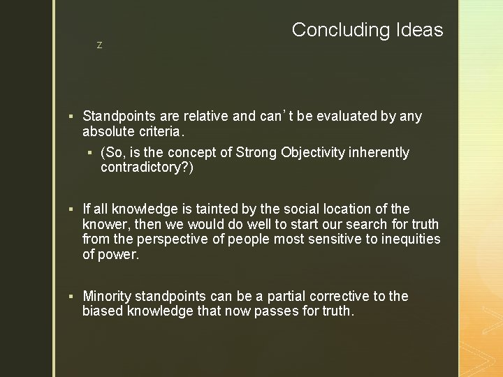 z Concluding Ideas § Standpoints are relative and can’t be evaluated by any absolute