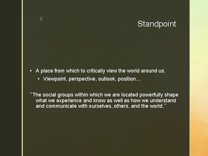 z Standpoint § A place from which to critically view the world around us.
