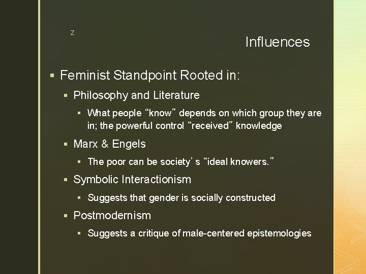 z Influences § Feminist Standpoint Rooted in: § Philosophy and Literature § What people