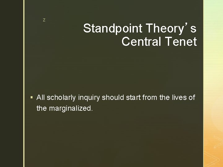 z Standpoint Theory’s Central Tenet § All scholarly inquiry should start from the lives