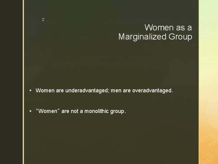 z Women as a Marginalized Group § Women are underadvantaged; men are overadvantaged. §