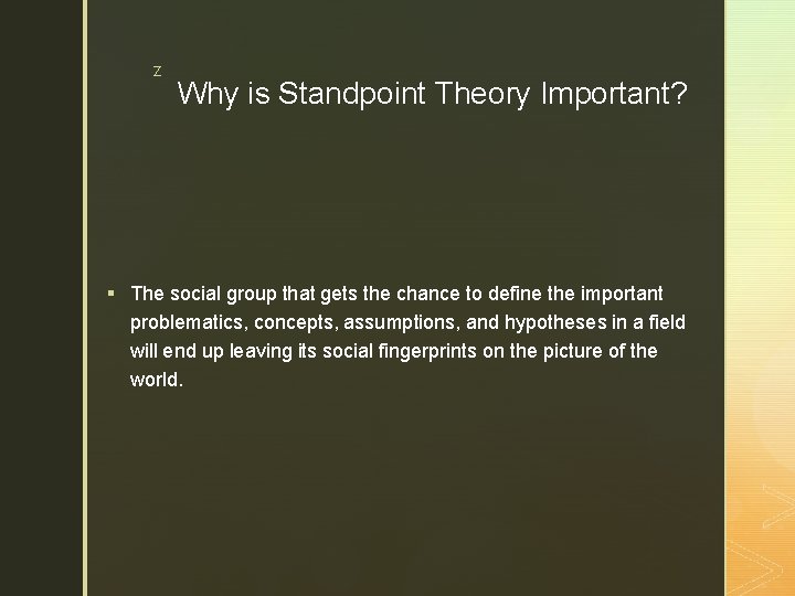 z Why is Standpoint Theory Important? § The social group that gets the chance