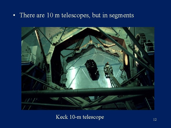  • There are 10 m telescopes, but in segments Keck 10 -m telescope
