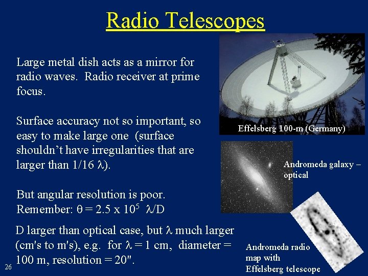 Radio Telescopes Large metal dish acts as a mirror for radio waves. Radio receiver