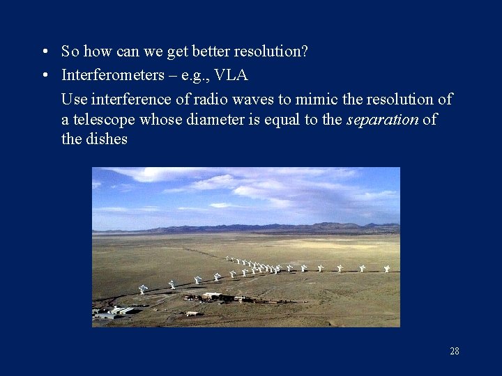  • So how can we get better resolution? • Interferometers – e. g.