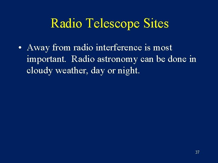 Radio Telescope Sites • Away from radio interference is most important. Radio astronomy can