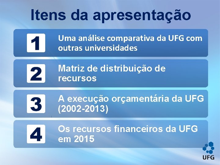 Itens da apresentação Uma análise comparativa da UFG com outras universidades Matriz de distribuição