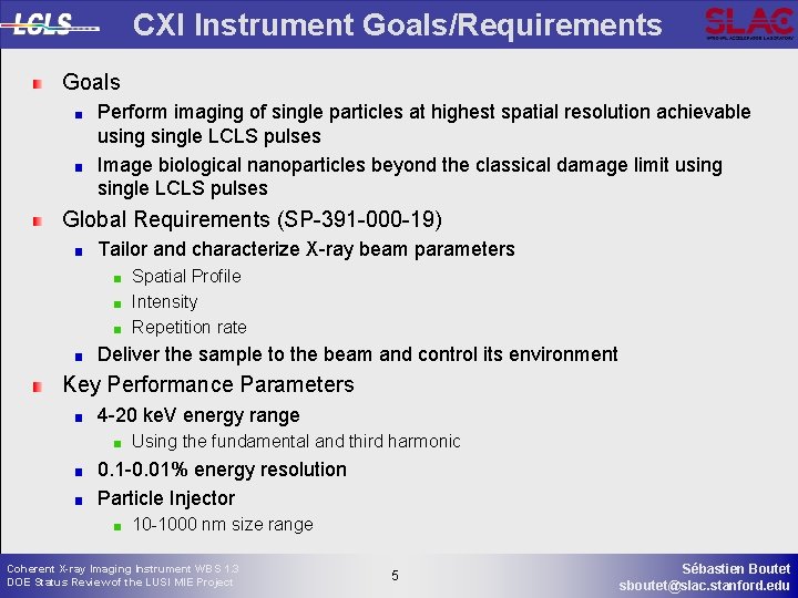 CXI Instrument Goals/Requirements Goals Perform imaging of single particles at highest spatial resolution achievable