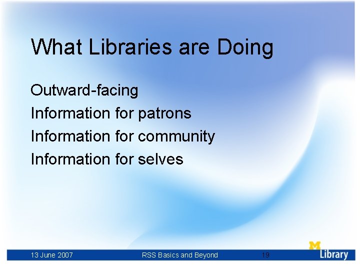 What Libraries are Doing Outward-facing Information for patrons Information for community Information for selves