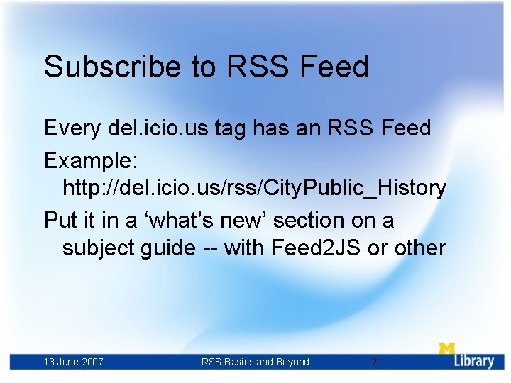 Subscribe to RSS Feed Every del. icio. us tag has an RSS Feed Example: