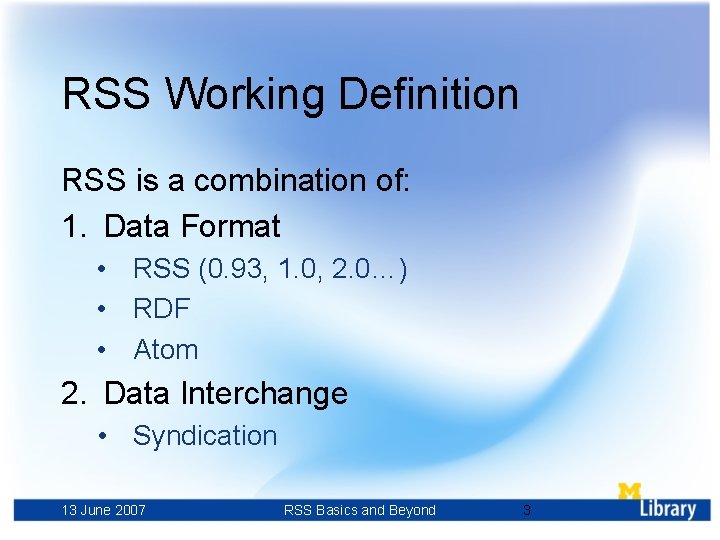 RSS Working Definition RSS is a combination of: 1. Data Format • RSS (0.