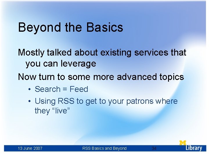 Beyond the Basics Mostly talked about existing services that you can leverage Now turn