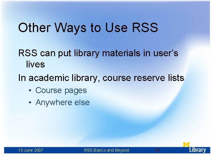 Other Ways to Use RSS can put library materials in user’s lives In academic